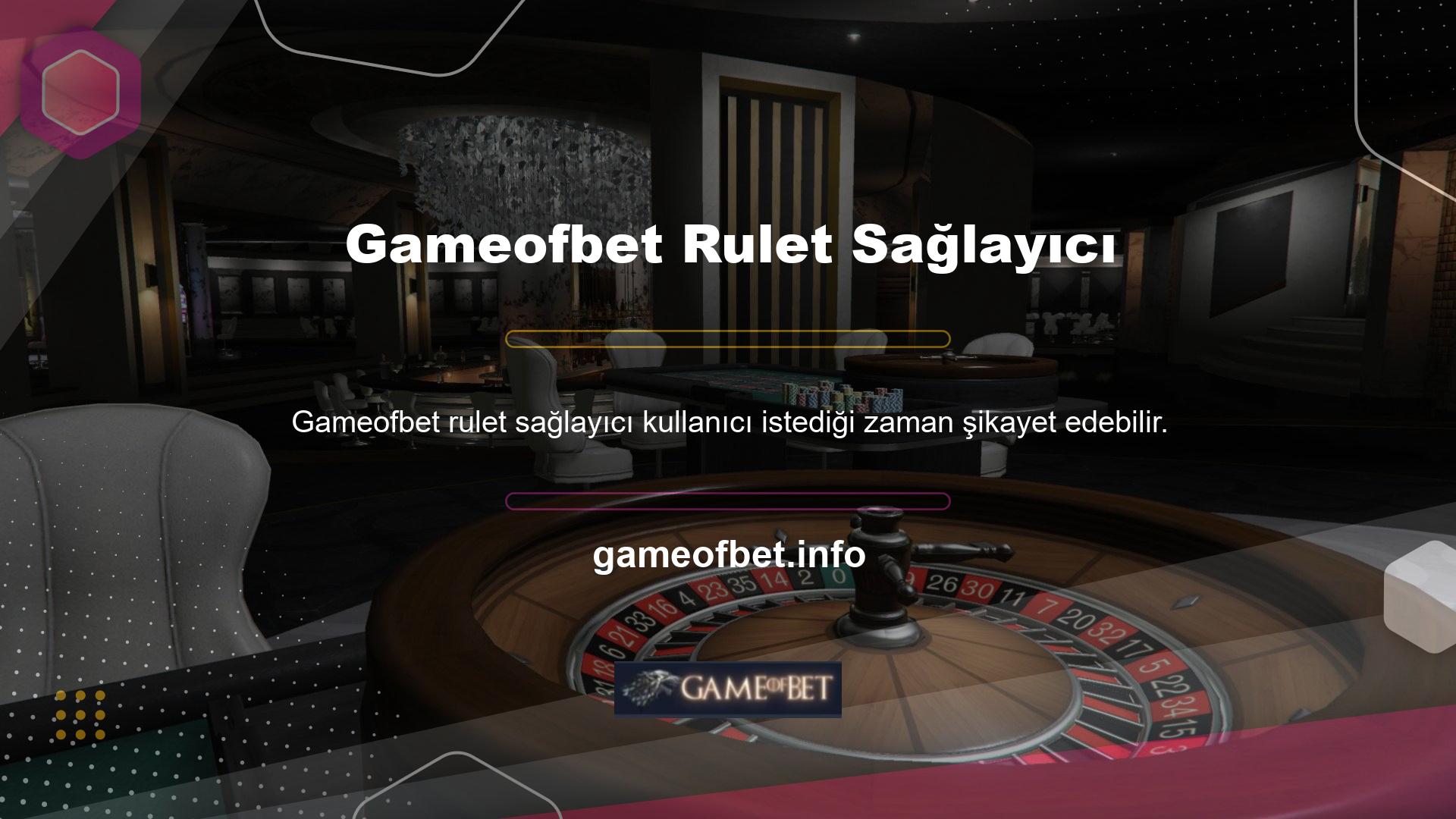 Gameofbet kullanıcısının rulet sağlayıcısından gelen şikayetler müşteri temsilcisi tarafından onaylanıp değerlendirilecek ve sorun veya talep çözümlenerek kullanıcıya iletilecektir
